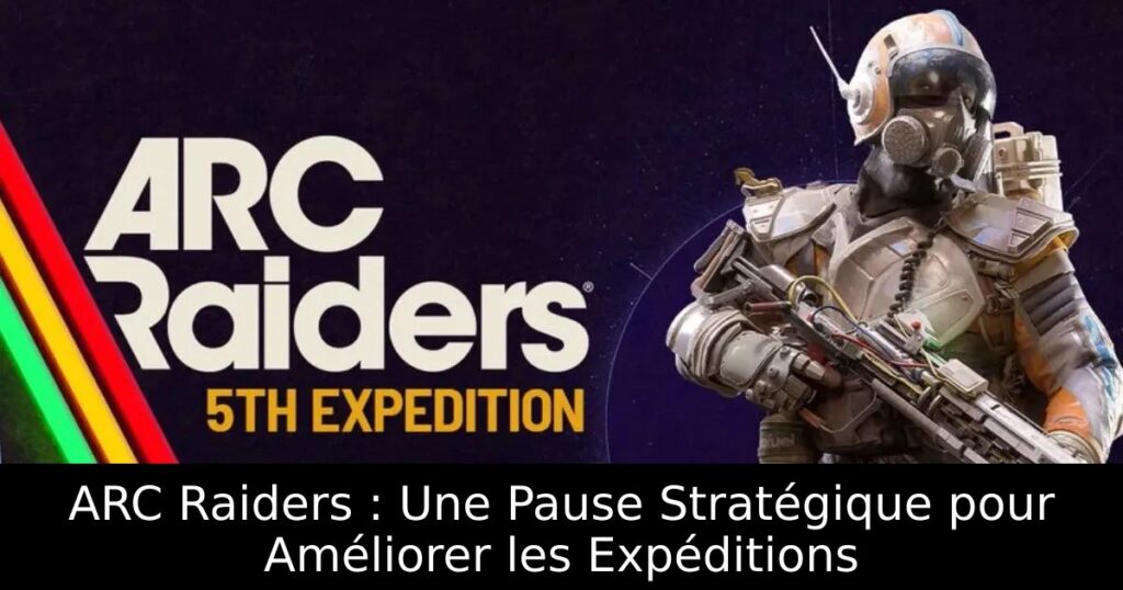 ARC Raiders : Une Pause Stratégique pour Améliorer les Expéditions