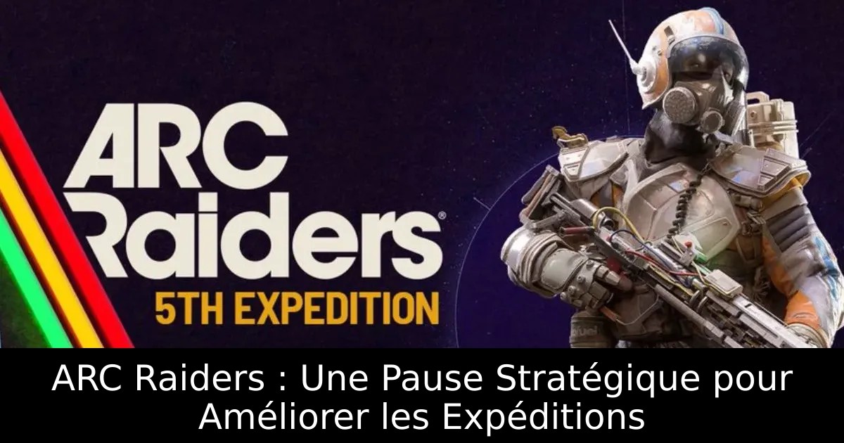 ARC Raiders : Une Pause Stratégique pour Améliorer les Expéditions