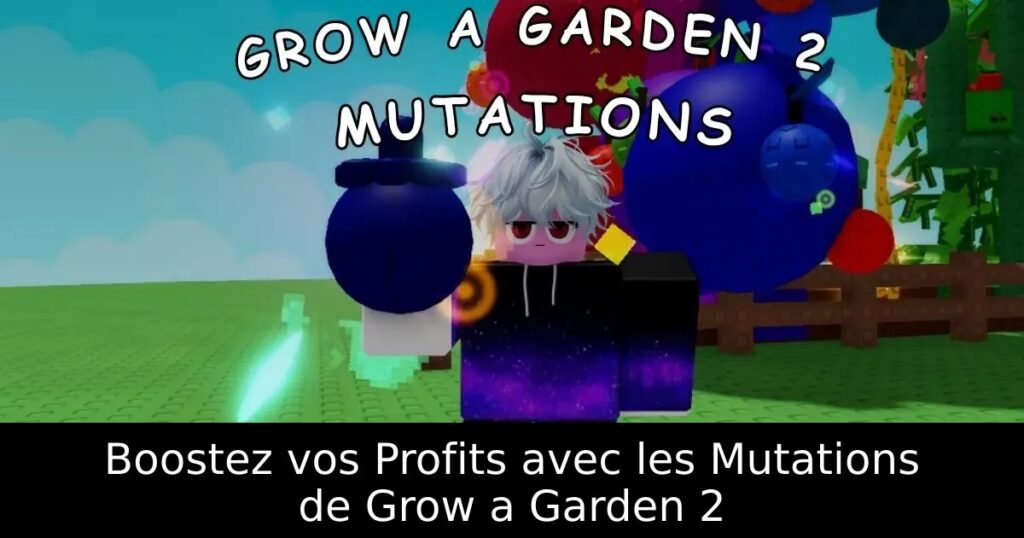 Boostez vos Profits avec les Mutations de Grow a Garden 2