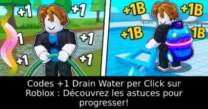 Codes +1 Drain Water per Click sur Roblox : Découvrez les astuces pour progresser!
