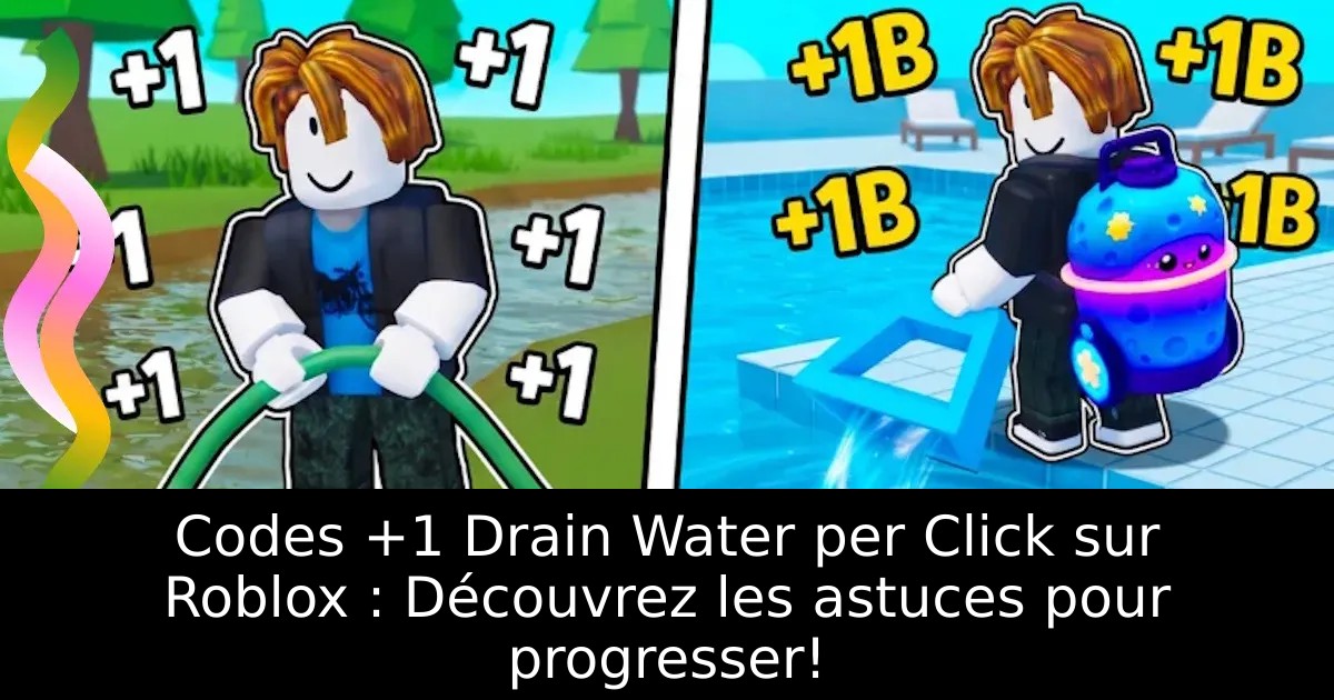 Codes +1 Drain Water per Click sur Roblox : Découvrez les astuces pour progresser!