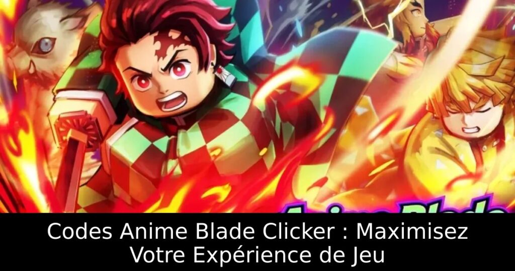 Codes Anime Blade Clicker : Maximisez Votre Expérience de Jeu