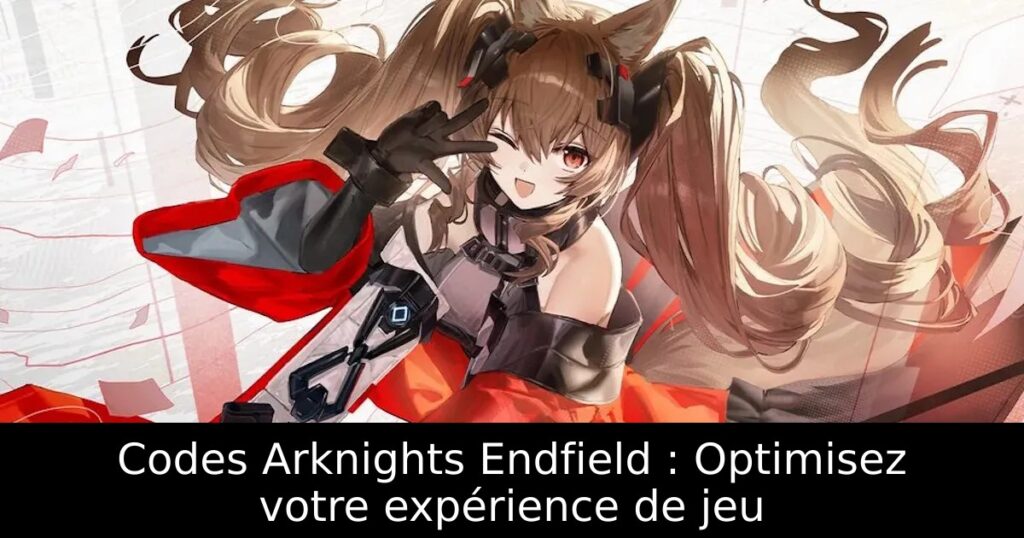 Codes Arknights Endfield : Optimisez votre expérience de jeu