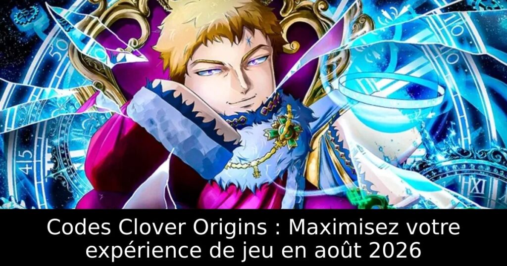 Codes Clover Origins : Maximisez votre expérience de jeu en août 2026
