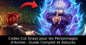 Codes Cut Grass pour les Personnages d&rsquo;Anime : Guide Complet et Astuces