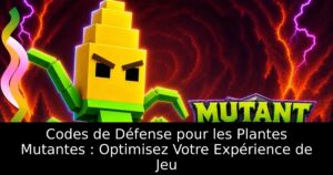 Codes de Défense pour les Plantes Mutantes : Optimisez Votre Expérience de Jeu