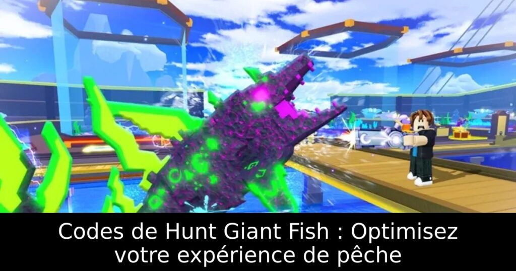 Codes de Hunt Giant Fish : Optimisez votre expérience de pêche