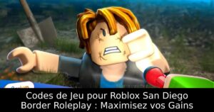 Codes de Jeu pour Roblox San Diego Border Roleplay : Maximisez vos Gains