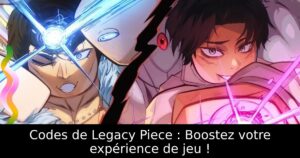 Codes de Legacy Piece : Boostez votre expérience de jeu !