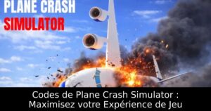 Codes de Plane Crash Simulator : Maximisez votre Expérience de Jeu