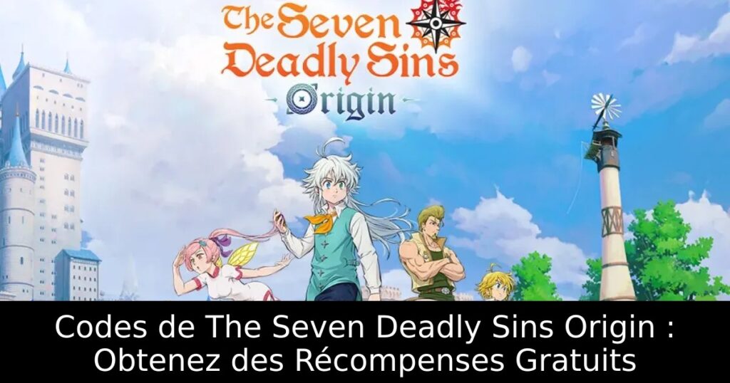 Codes de The Seven Deadly Sins Origin : Obtenez des Récompenses Gratuits