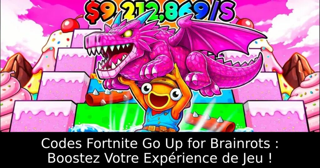 Codes Fortnite Go Up for Brainrots : Boostez Votre Expérience de Jeu !