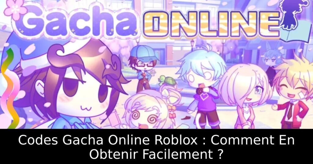 Codes Gacha Online Roblox : Comment En Obtenir Facilement ?