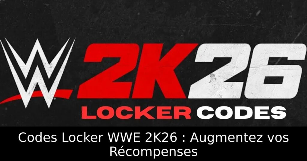 Codes Locker WWE 2K26 : Augmentez vos Récompenses