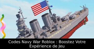 Codes Navy War Roblox : Boostez Votre Expérience de Jeu