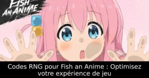 Codes RNG pour Fish an Anime : Optimisez votre expérience de jeu