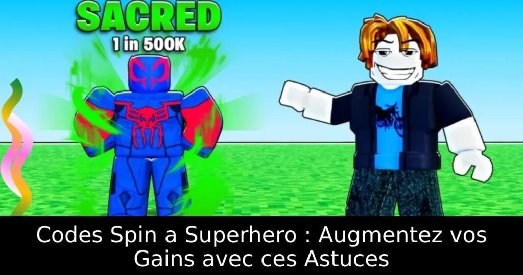 Codes Spin a Superhero : Augmentez vos Gains avec ces Astuces