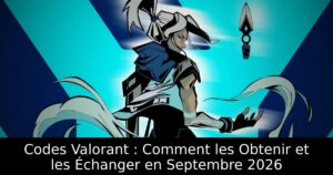 Codes Valorant : Comment les Obtenir et les Échanger en Septembre 2026