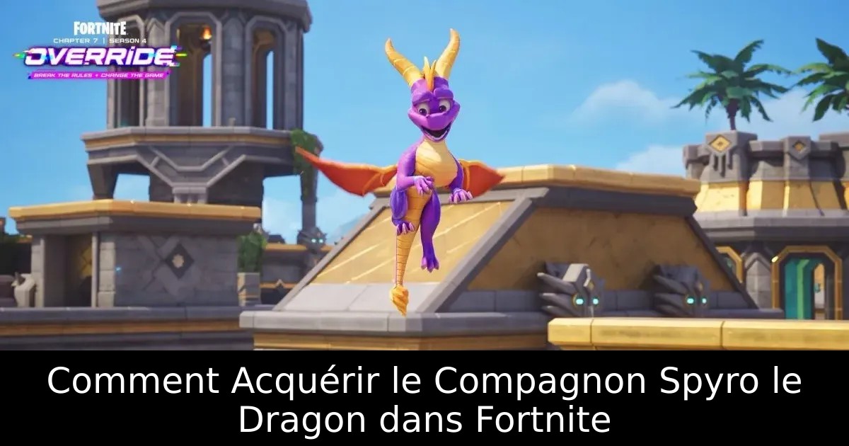 Comment Acquérir le Compagnon Spyro le Dragon dans Fortnite