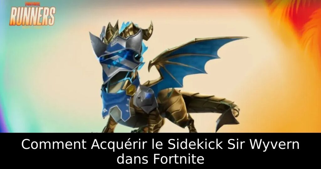Comment Acquérir le Sidekick Sir Wyvern dans Fortnite