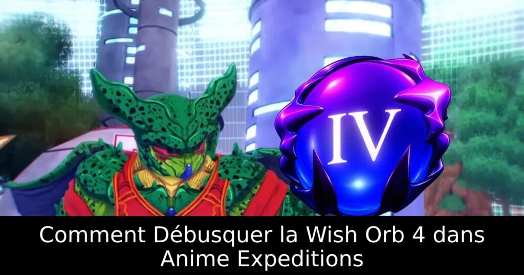 Comment Débusquer la Wish Orb 4 dans Anime Expeditions
