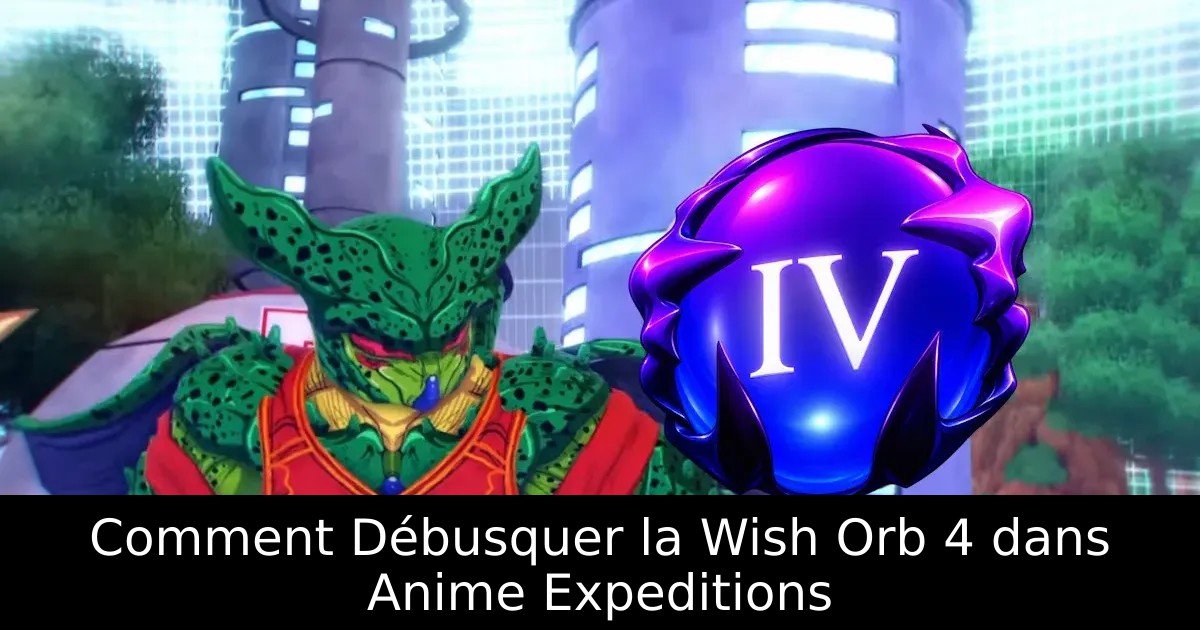 Comment Débusquer la Wish Orb 4 dans Anime Expeditions