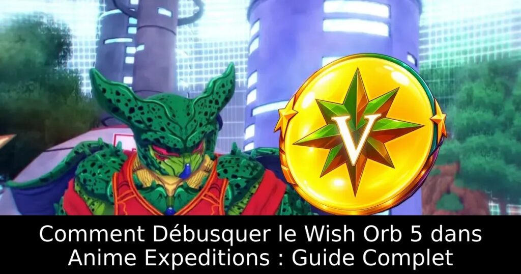 Comment Débusquer le Wish Orb 5 dans Anime Expeditions : Guide Complet