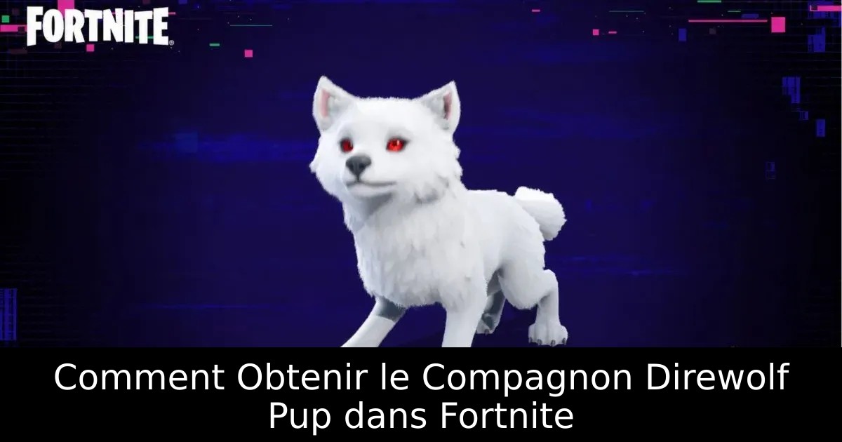 Comment Obtenir le Compagnon Direwolf Pup dans Fortnite