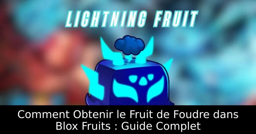 Comment Obtenir le Fruit de Foudre dans Blox Fruits : Guide Complet