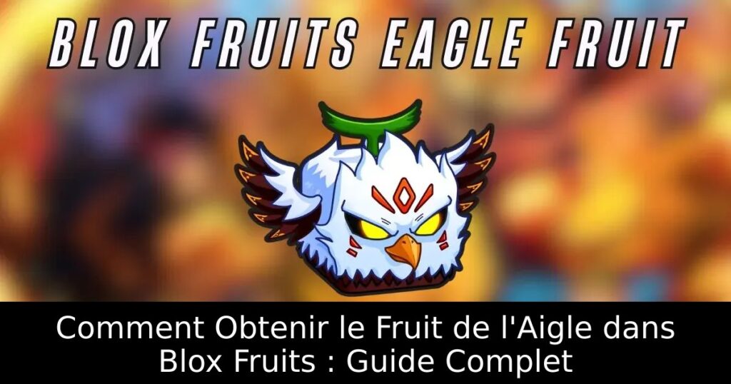 Comment Obtenir le Fruit de l&rsquo;Aigle dans Blox Fruits : Guide Complet