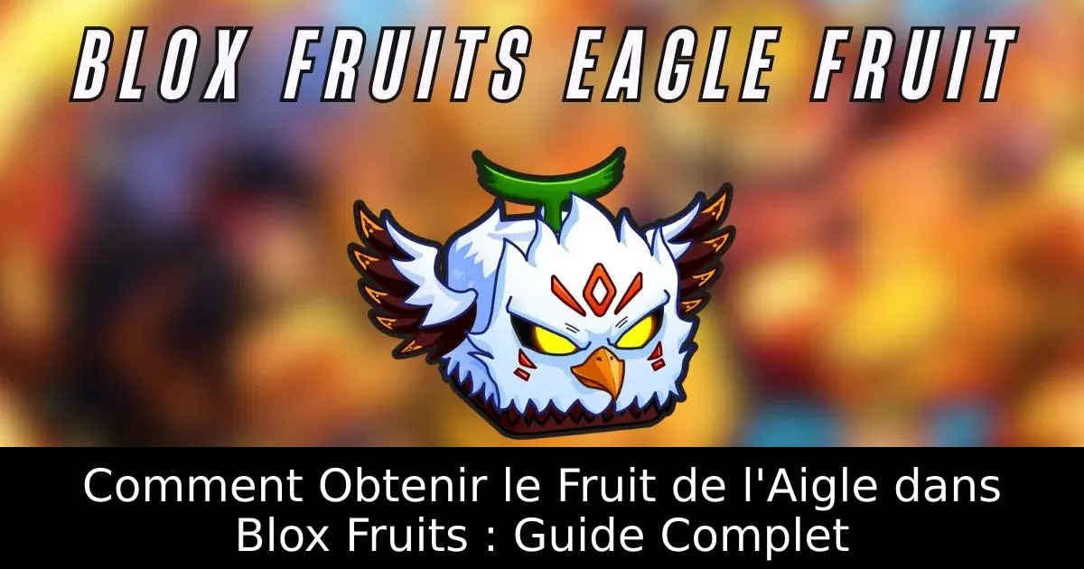 Comment Obtenir le Fruit de l&rsquo;Aigle dans Blox Fruits : Guide Complet