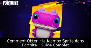 Comment Obtenir le Klombo Sprite dans Fortnite : Guide Complet
