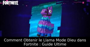 Comment Obtenir le Llama Mode Dieu dans Fortnite : Guide Ultime