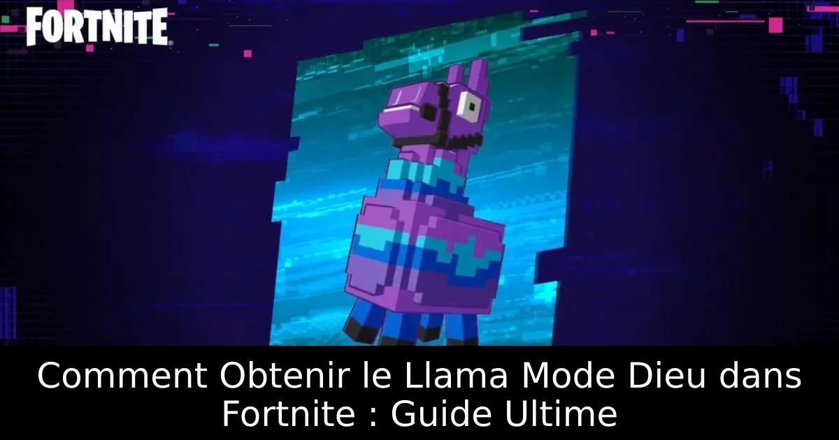 Comment Obtenir le Llama Mode Dieu dans Fortnite : Guide Ultime