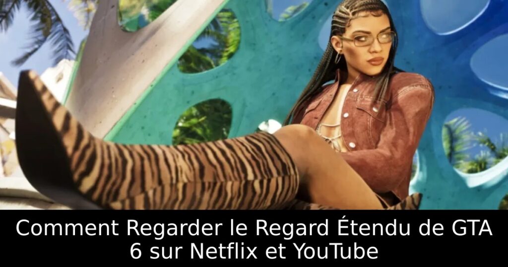 Comment Regarder le Regard Étendu de GTA 6 sur Netflix et YouTube