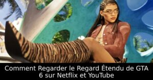 Comment Regarder le Regard Étendu de GTA 6 sur Netflix et YouTube