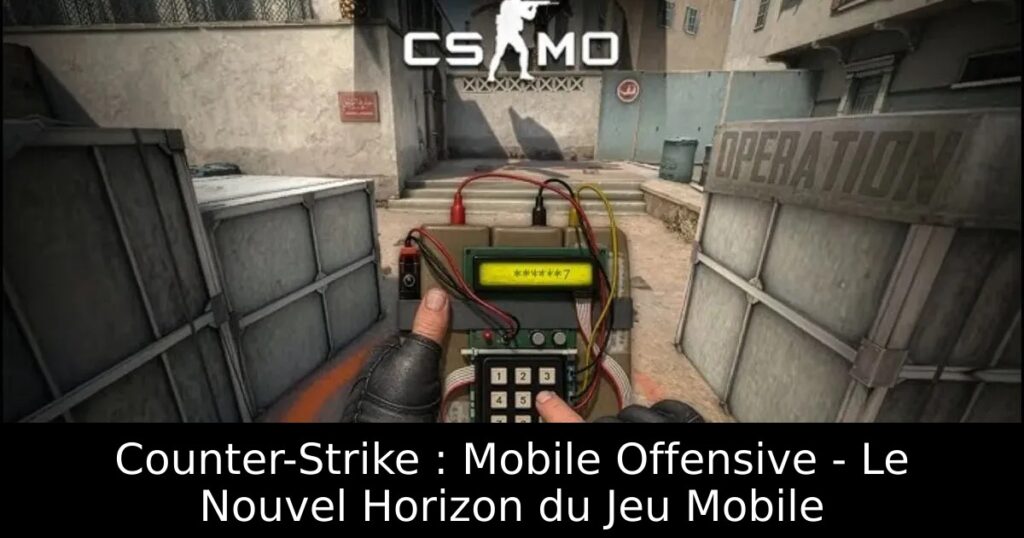 Counter-Strike : Mobile Offensive – Le Nouvel Horizon du Jeu Mobile
