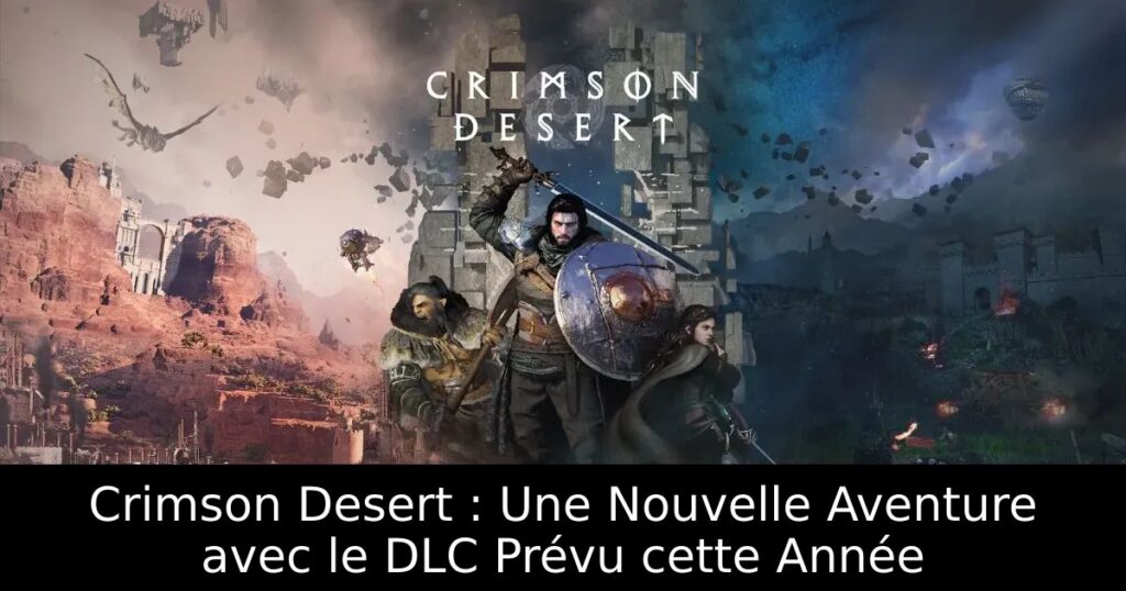 Crimson Desert : Une Nouvelle Aventure avec le DLC Prévu cette Année