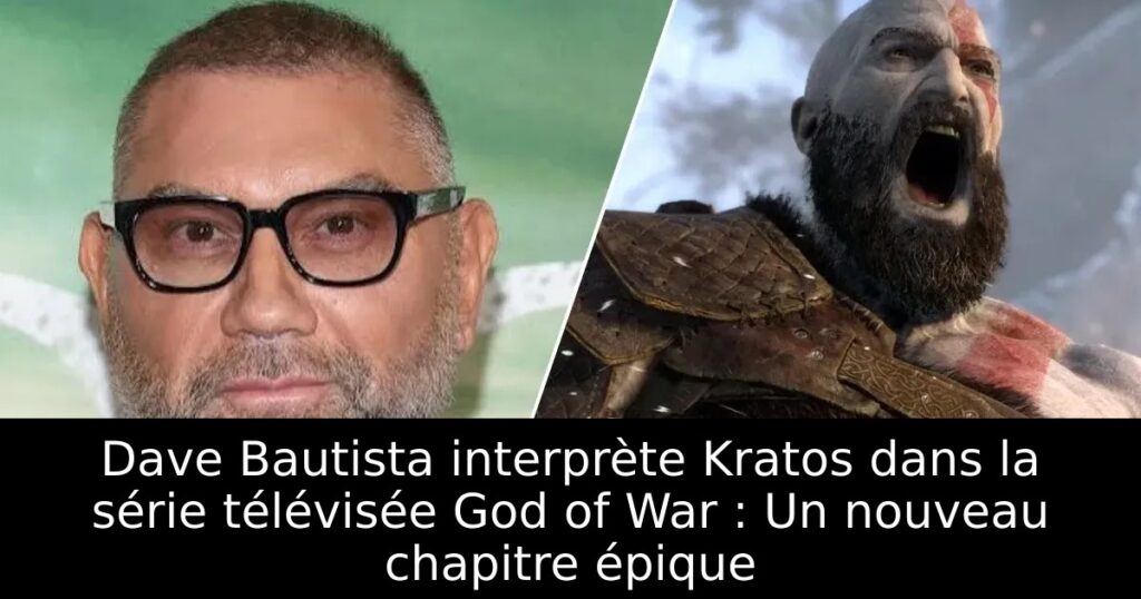 Dave Bautista interprète Kratos dans la série télévisée God of War : Un nouveau chapitre épique