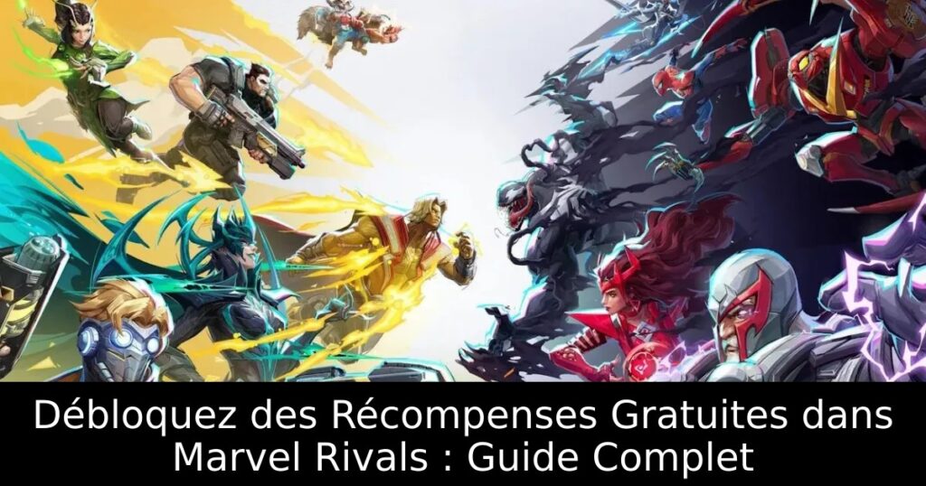 Débloquez des Récompenses Gratuites dans Marvel Rivals : Guide Complet