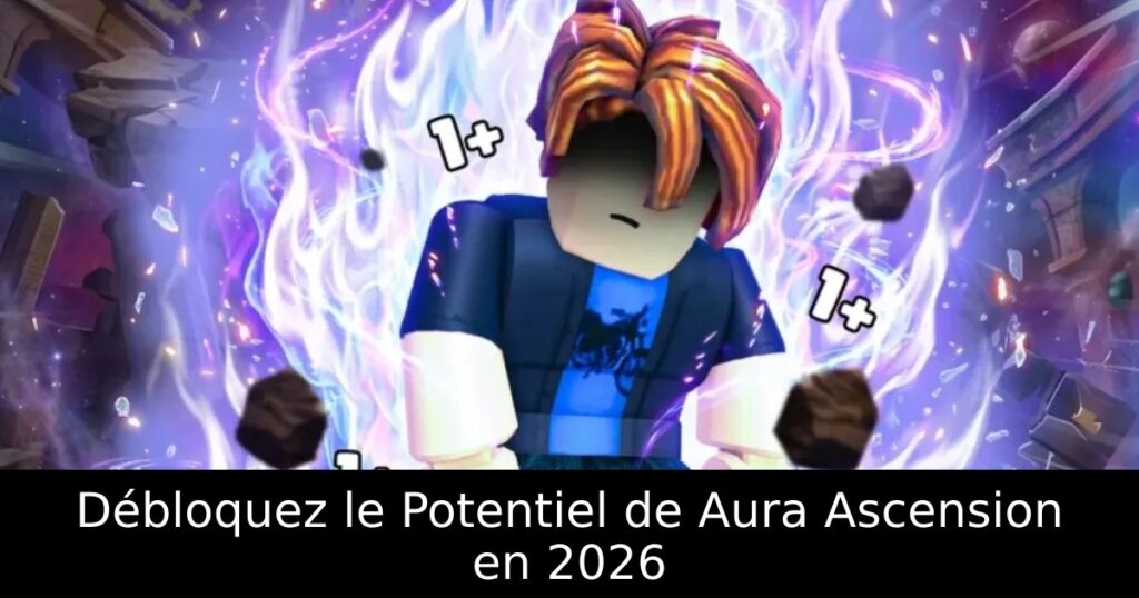 Débloquez le Potentiel de Aura Ascension en 2026