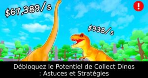 Débloquez le Potentiel de Collect Dinos : Astuces et Stratégies