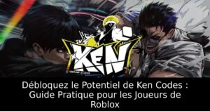 Débloquez le Potentiel de Ken Codes : Guide Pratique pour les Joueurs de Roblox