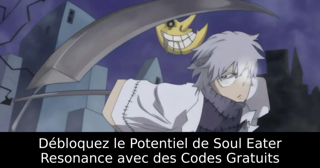 Débloquez le Potentiel de Soul Eater Resonance avec des Codes Gratuits