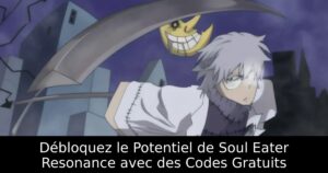 Débloquez le Potentiel de Soul Eater Resonance avec des Codes Gratuits