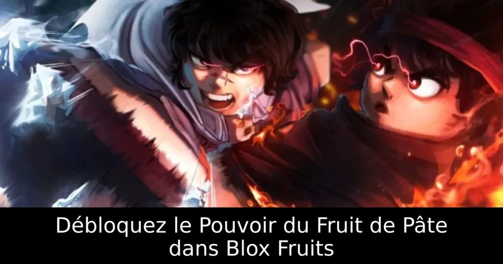 Débloquez le Pouvoir du Fruit de Pâte dans Blox Fruits