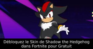 Débloquez le Skin de Shadow the Hedgehog dans Fortnite pour Gratuit