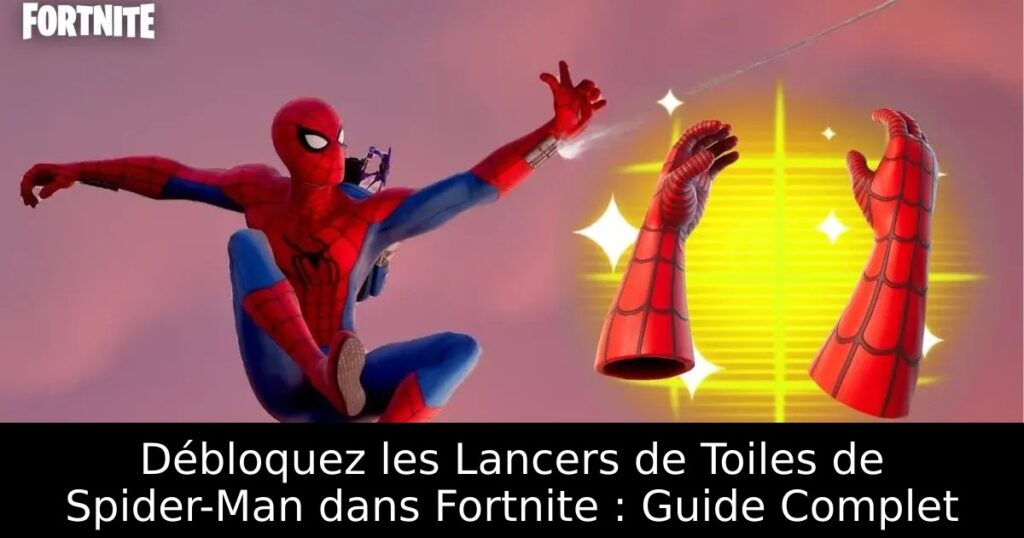Débloquez les Lancers de Toiles de Spider-Man dans Fortnite : Guide Complet