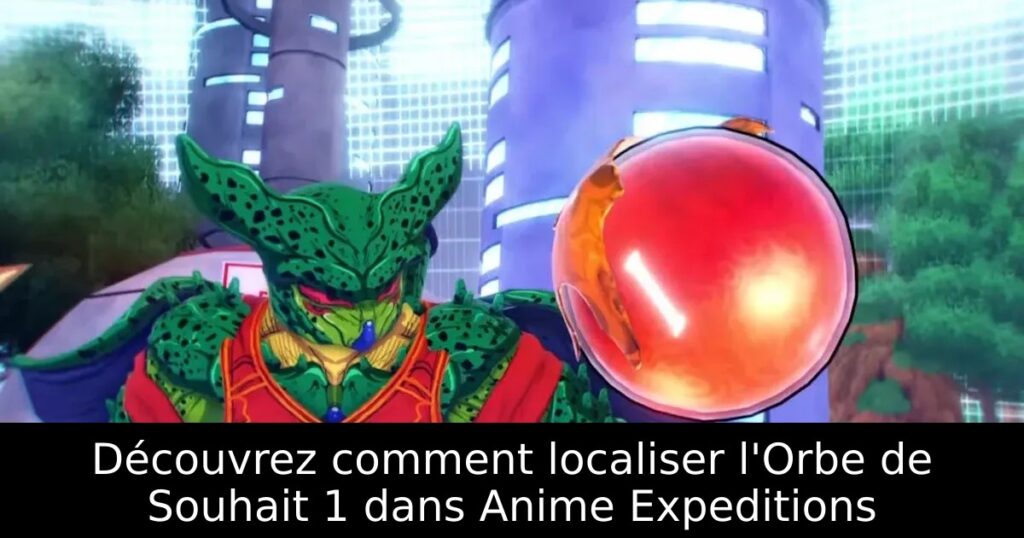 Découvrez comment localiser l&rsquo;Orbe de Souhait 1 dans Anime Expeditions