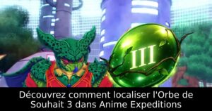 Découvrez comment localiser l&rsquo;Orbe de Souhait 3 dans Anime Expeditions
